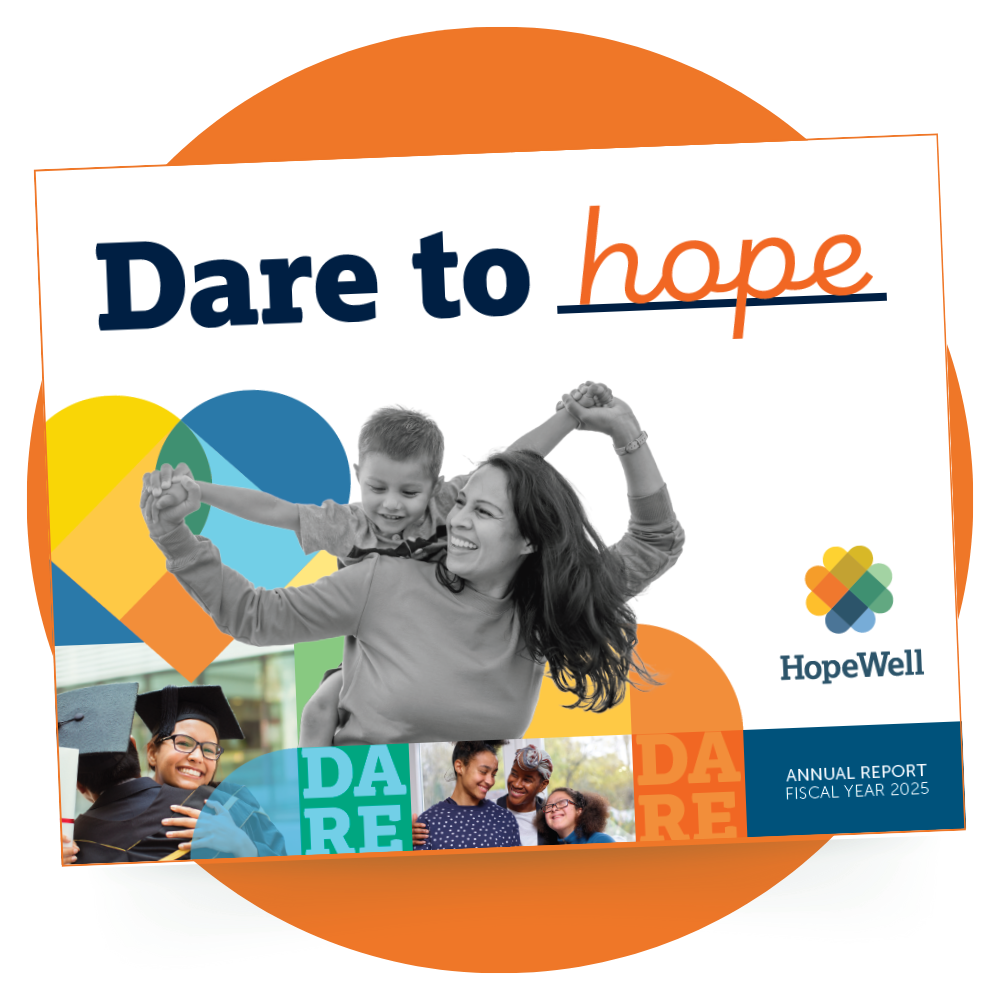 The front cover of HopeWell's FY25 annual impact report. The title reads "Dare to Hope." There is a photo of a happy woman carrying a child on her back, colorful hearts and shapes, and photos of diverse youth and families.