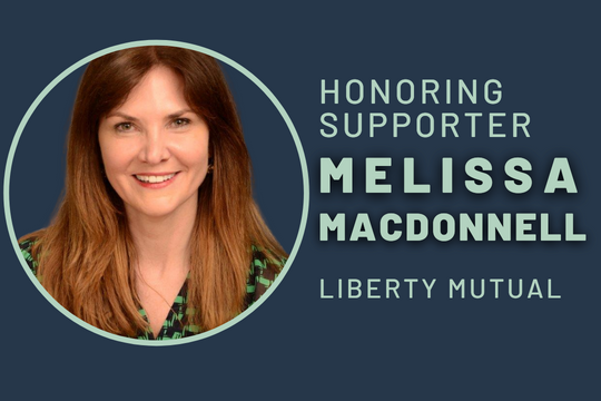 Honoring supporter Melissa MacDonnell from Liberty Mutual
