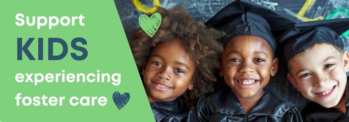 Three young children in graduation caps and gowns smile next to a green panel that reads, "Support kids experiencing foster care."